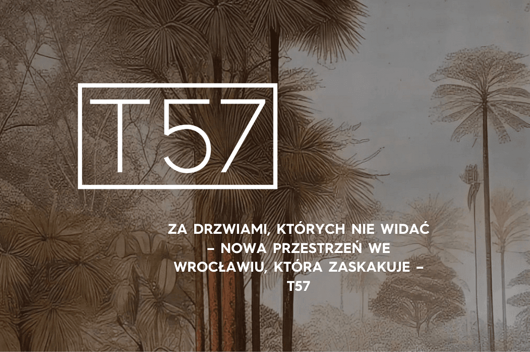 Za drzwiami, których nie widać – nowa przestrzeń we Wrocławiu, która zaskakuje – T57